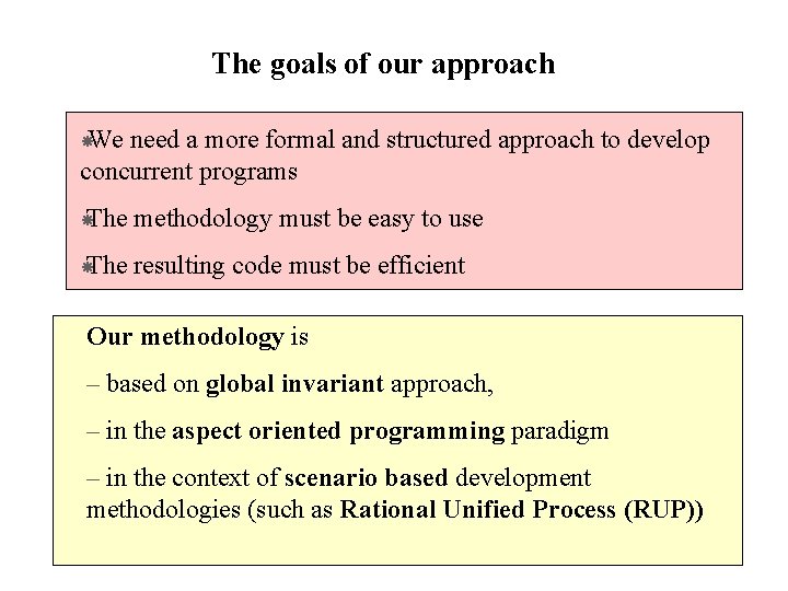 The goals of our approach We need a more formal and structured approach to