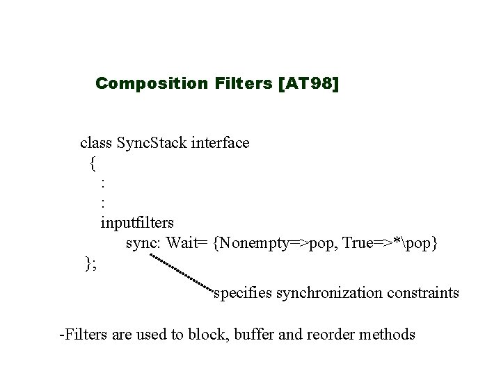 Composition Filters [AT 98] class Sync. Stack interface { : : inputfilters sync: Wait=