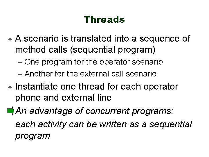 Threads A scenario is translated into a sequence of method calls (sequential program) –