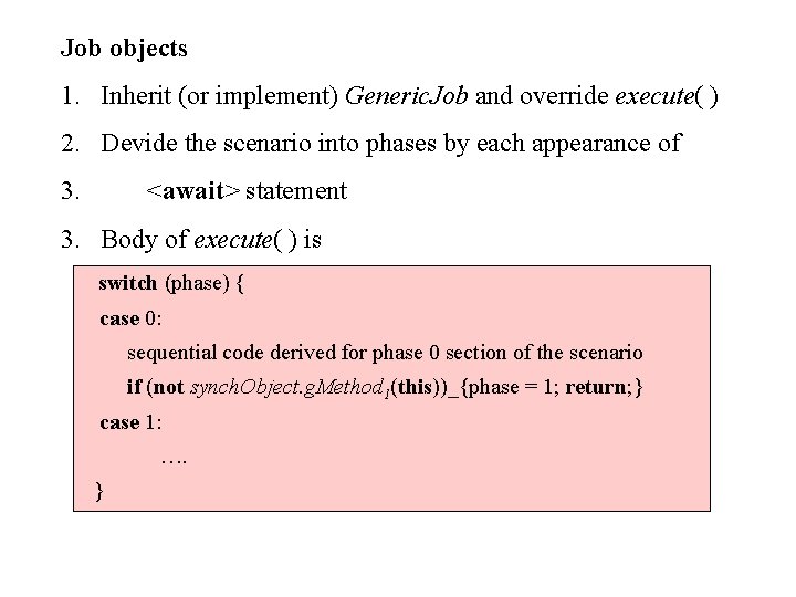 Job objects 1. Inherit (or implement) Generic. Job and override execute( ) 2. Devide