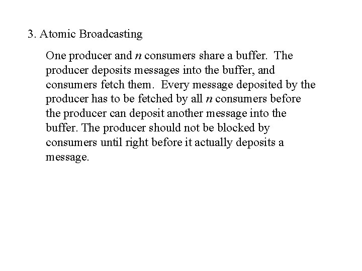 3. Atomic Broadcasting One producer and n consumers share a buffer. The producer deposits