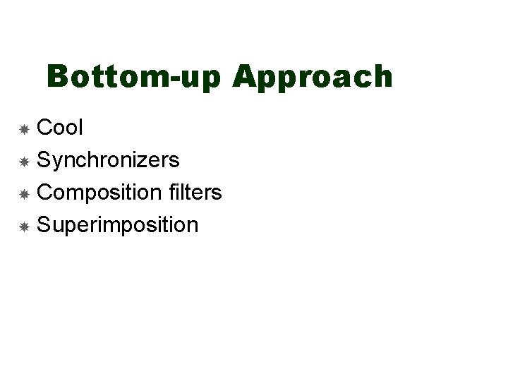 Bottom-up Approach Cool Synchronizers Composition filters Superimposition 