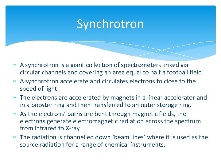 Synchrotron A synchrotron is a giant collection of spectrometers linked via circular channels and