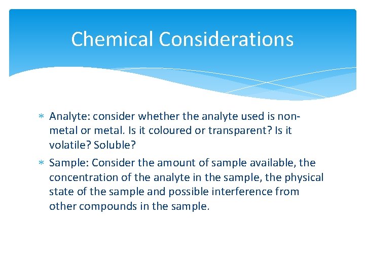 Chemical Considerations Analyte: consider whether the analyte used is nonmetal or metal. Is it