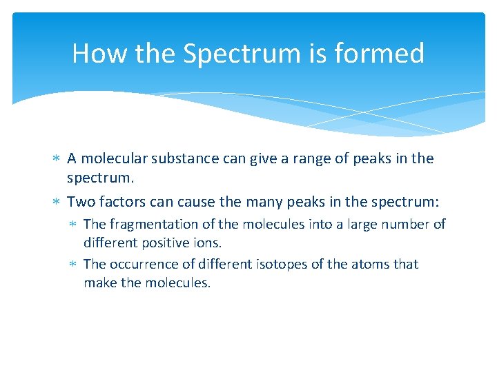 How the Spectrum is formed A molecular substance can give a range of peaks