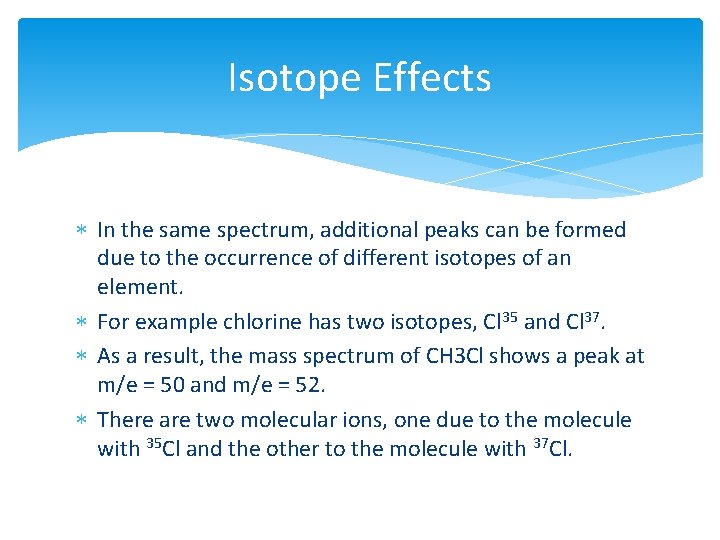 Isotope Effects In the same spectrum, additional peaks can be formed due to the