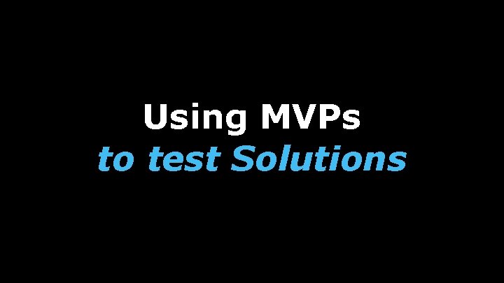 Using MVPs to test Solutions 