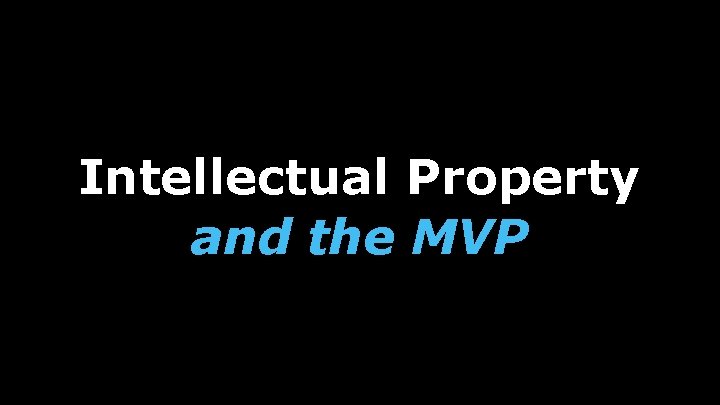 Intellectual Property and the MVP 