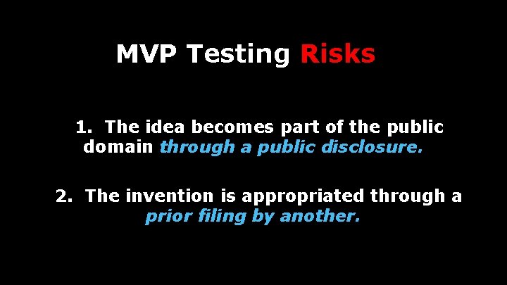 MVP Testing Risks 1. The idea becomes part of the public domain through a