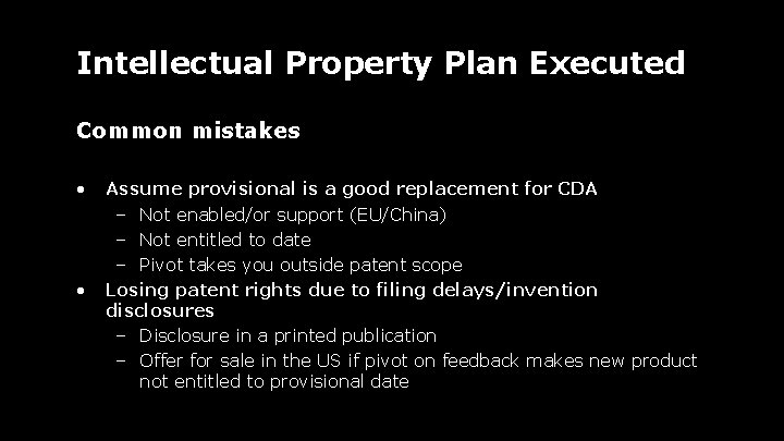 Intellectual Property Plan Executed Common mistakes • • Assume provisional is a good replacement