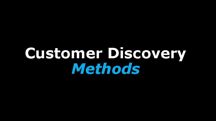 Customer Discovery Methods 