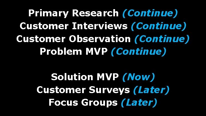 Primary Research (Continue) Customer Interviews (Continue) Customer Observation (Continue) Problem MVP (Continue) Solution MVP