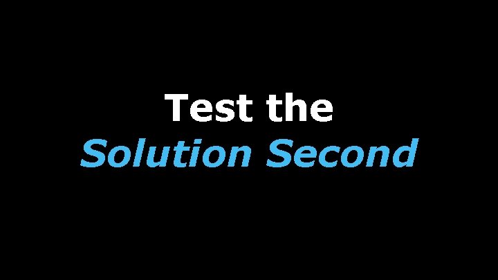 Test the Solution Second 