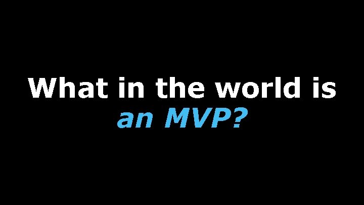 What in the world is an MVP? 
