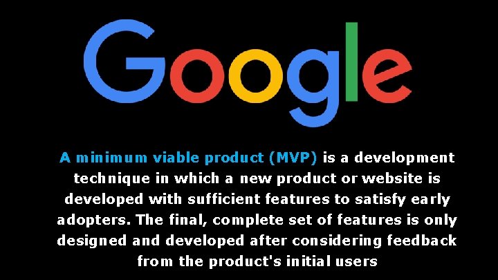 A minimum viable product (MVP) is a development technique in which a new product