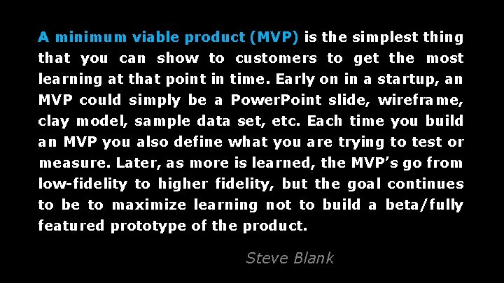 A minimum viable product (MVP) is the simplest thing that you can show to