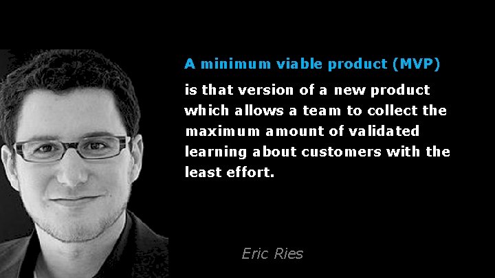 A minimum viable product (MVP) is that version of a new product which allows