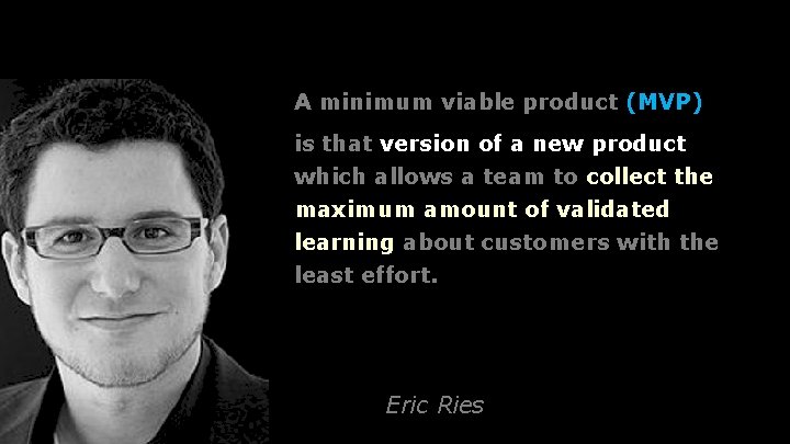 A minimum viable product (MVP) is that version of a new product which allows