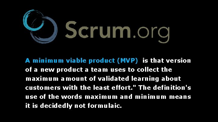 A minimum viable product (MVP) is that version of a new product a team