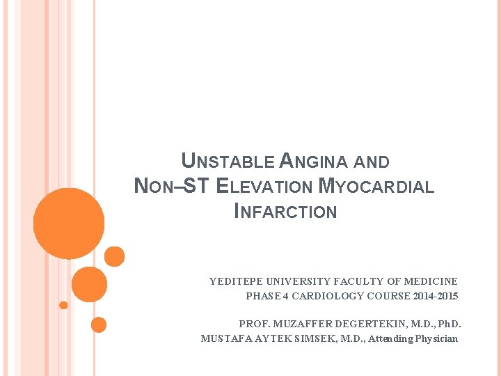 UNSTABLE ANGINA AND NON–ST ELEVATION MYOCARDIAL INFARCTION YEDITEPE UNIVERSITY FACULTY OF MEDICINE PHASE 4