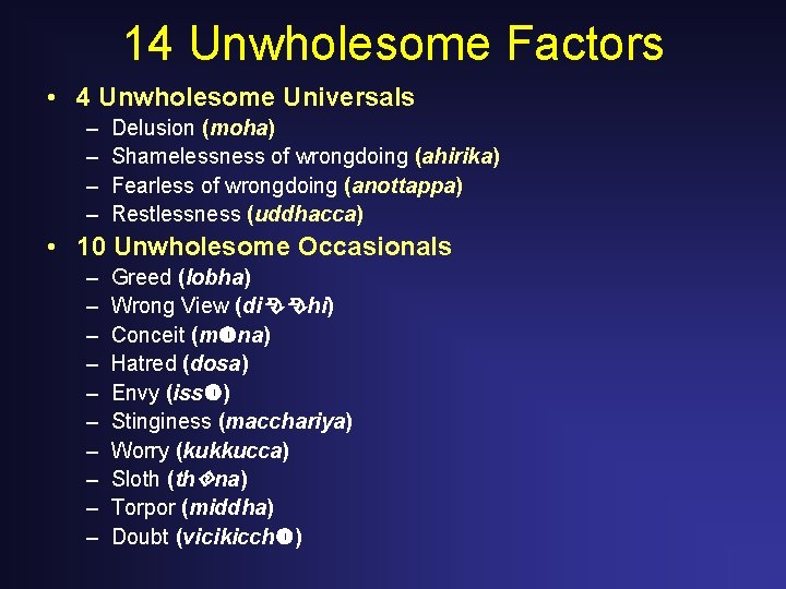 14 Unwholesome Factors • 4 Unwholesome Universals – – Delusion (moha) Shamelessness of wrongdoing