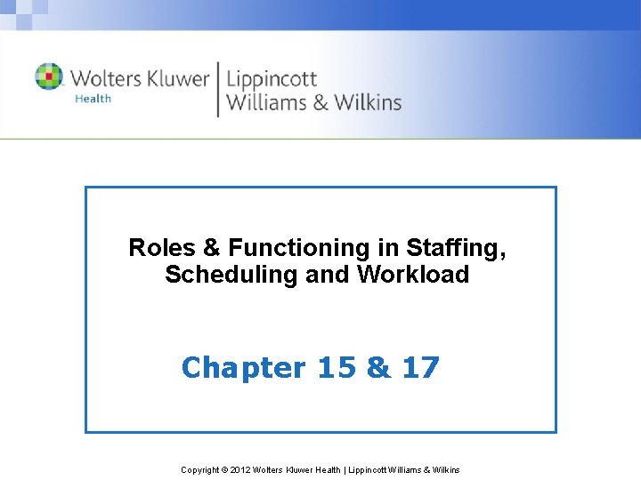 Roles & Functioning in Staffing, Scheduling and Workload Chapter 15 & 17 Copyright © Roles & Functioning in Staffing, Scheduling and Workload Chapter 15 & 17 Copyright ©