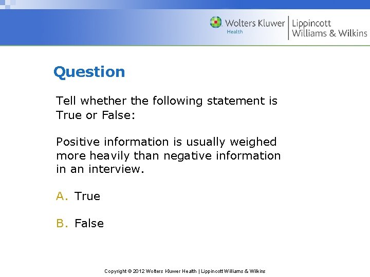 Question Tell whether the following statement is True or False: Positive information is usually Question Tell whether the following statement is True or False: Positive information is usually