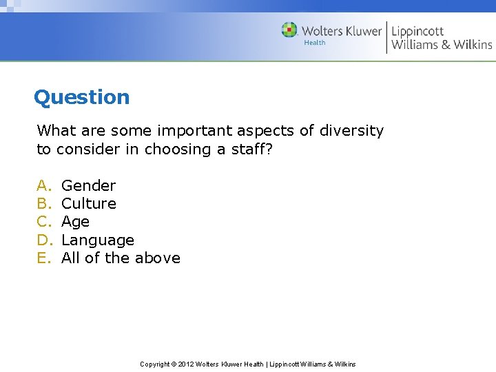 Question What are some important aspects of diversity to consider in choosing a staff? Question What are some important aspects of diversity to consider in choosing a staff?