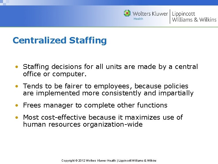Centralized Staffing • Staffing decisions for all units are made by a central office Centralized Staffing • Staffing decisions for all units are made by a central office