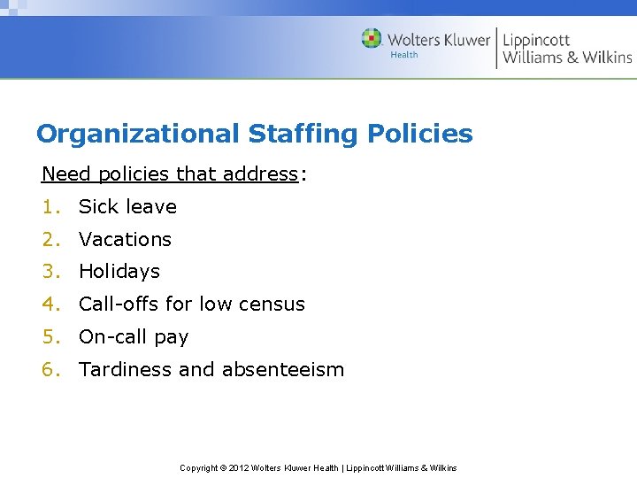 Organizational Staffing Policies Need policies that address: 1. Sick leave 2. Vacations 3. Holidays Organizational Staffing Policies Need policies that address: 1. Sick leave 2. Vacations 3. Holidays