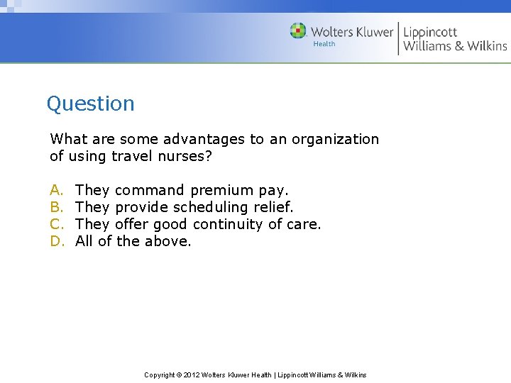Question What are some advantages to an organization of using travel nurses? A. B. Question What are some advantages to an organization of using travel nurses? A. B.