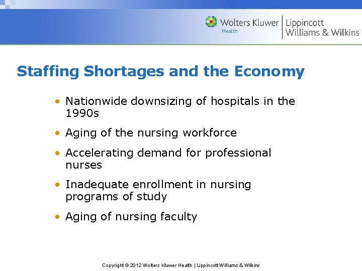Staffing Shortages and the Economy • Nationwide downsizing of hospitals in the 1990 s Staffing Shortages and the Economy • Nationwide downsizing of hospitals in the 1990 s