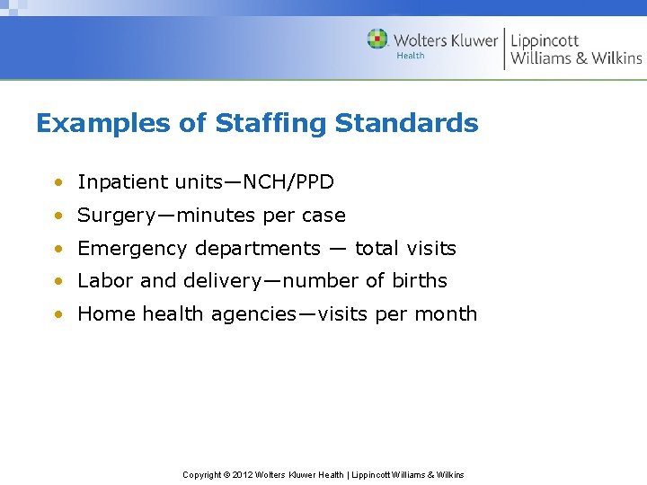 Examples of Staffing Standards • Inpatient units—NCH/PPD • Surgery—minutes per case • Emergency departments Examples of Staffing Standards • Inpatient units—NCH/PPD • Surgery—minutes per case • Emergency departments