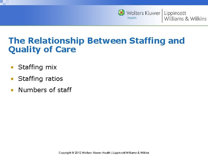 The Relationship Between Staffing and Quality of Care • Staffing mix • Staffing ratios The Relationship Between Staffing and Quality of Care • Staffing mix • Staffing ratios