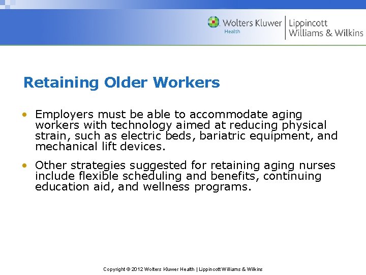 Retaining Older Workers • Employers must be able to accommodate aging workers with technology Retaining Older Workers • Employers must be able to accommodate aging workers with technology