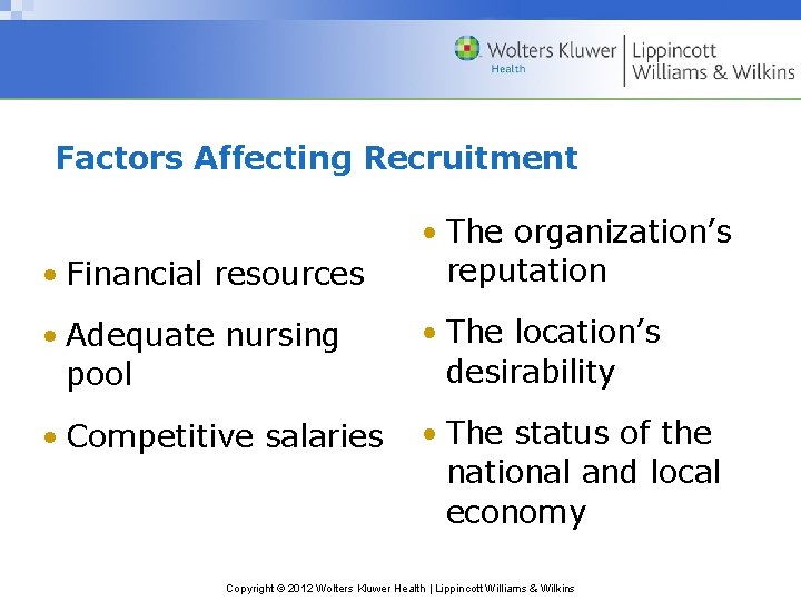 Factors Affecting Recruitment • Financial resources • The organization’s reputation • Adequate nursing pool Factors Affecting Recruitment • Financial resources • The organization’s reputation • Adequate nursing pool