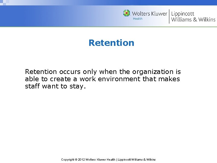 Retention occurs only when the organization is able to create a work environment that Retention occurs only when the organization is able to create a work environment that