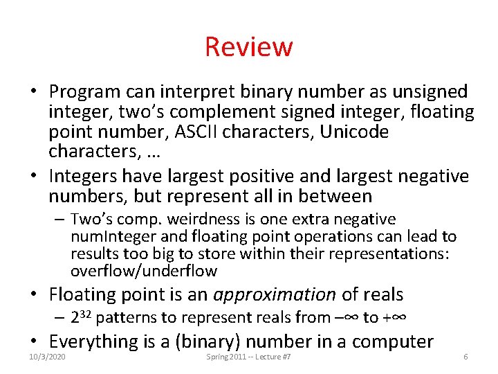 Review • Program can interpret binary number as unsigned integer, two’s complement signed integer,