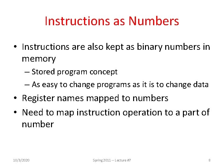 Instructions as Numbers • Instructions are also kept as binary numbers in memory –