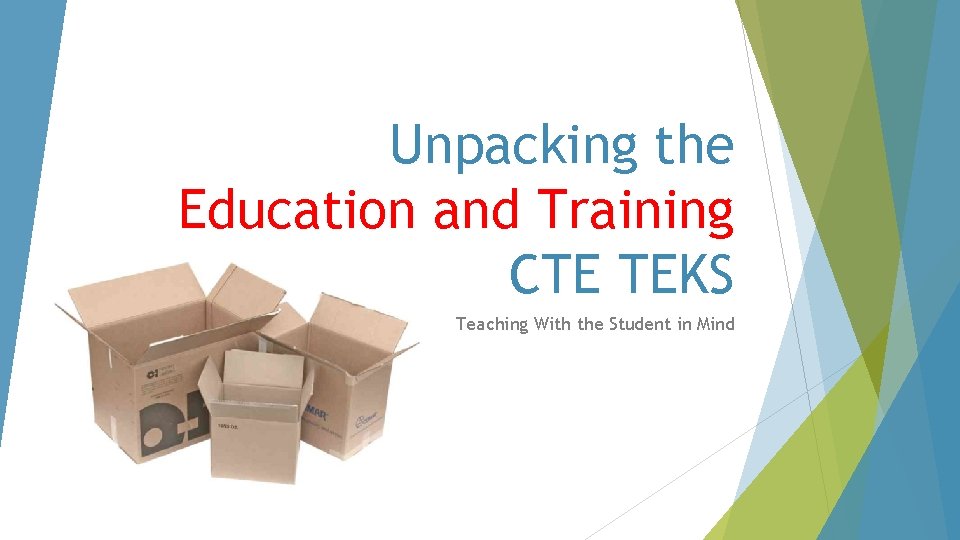 Unpacking the Education and Training CTE TEKS Teaching With the Student in Mind 