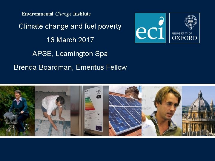 Environmental Change Institute Climate change and fuel poverty 16 March 2017 APSE, Leamington Spa