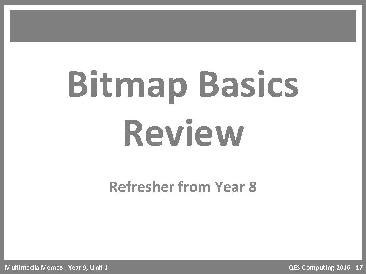 Bitmap Basics Review Refresher from Year 8 Multimedia Memes - Year 9, Unit 1