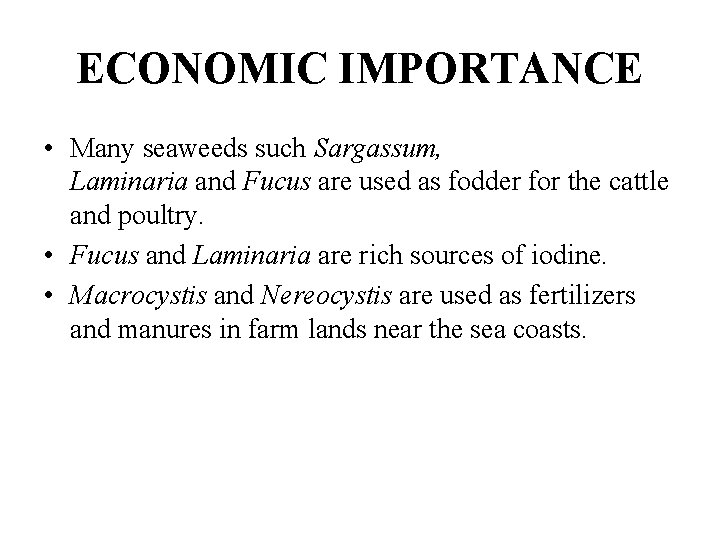 ECONOMIC IMPORTANCE • Many seaweeds such Sargassum, Laminaria and Fucus are used as fodder