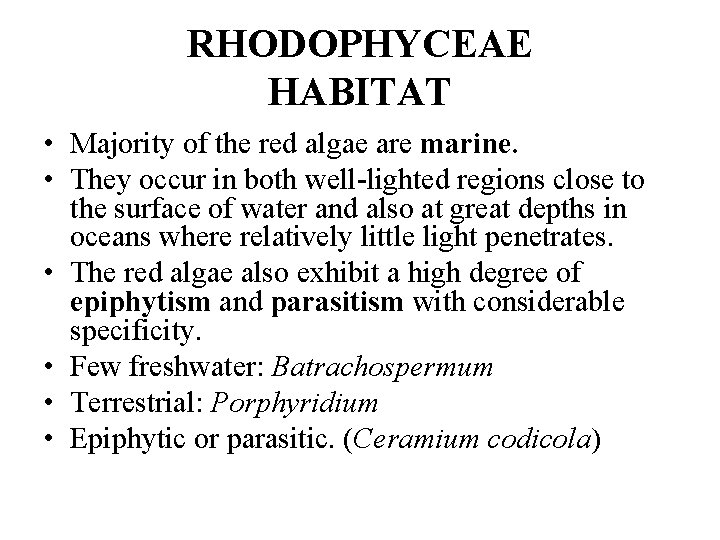 RHODOPHYCEAE HABITAT • Majority of the red algae are marine. • They occur in