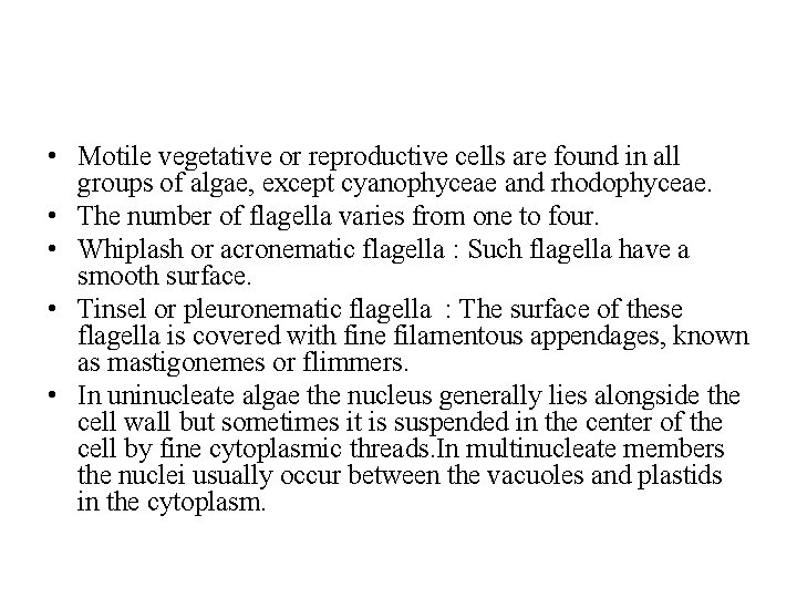  • Motile vegetative or reproductive cells are found in all groups of algae,