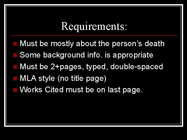 Requirements: Must be mostly about the person’s death n Some background info. is appropriate