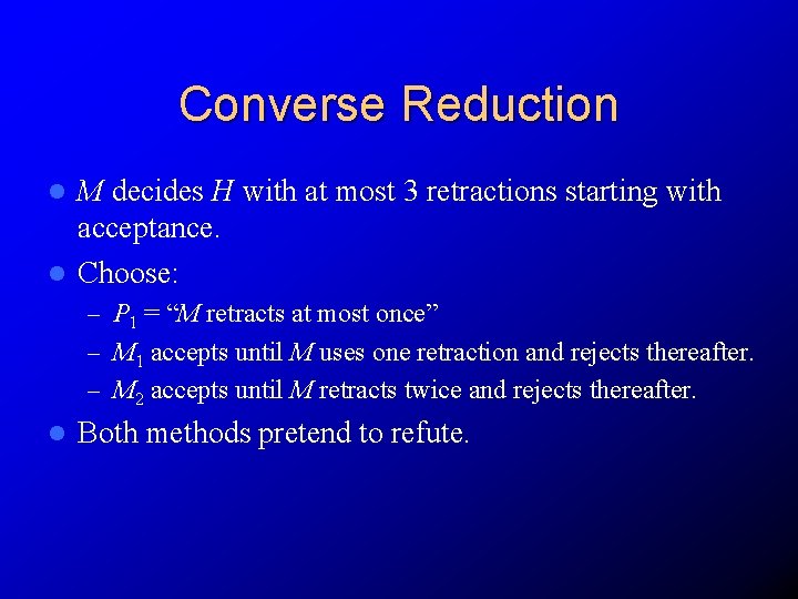 Converse Reduction M decides H with at most 3 retractions starting with acceptance. l