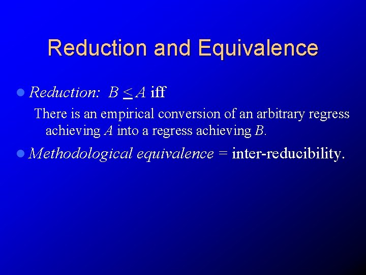 Reduction and Equivalence l Reduction: B < A iff There is an empirical conversion