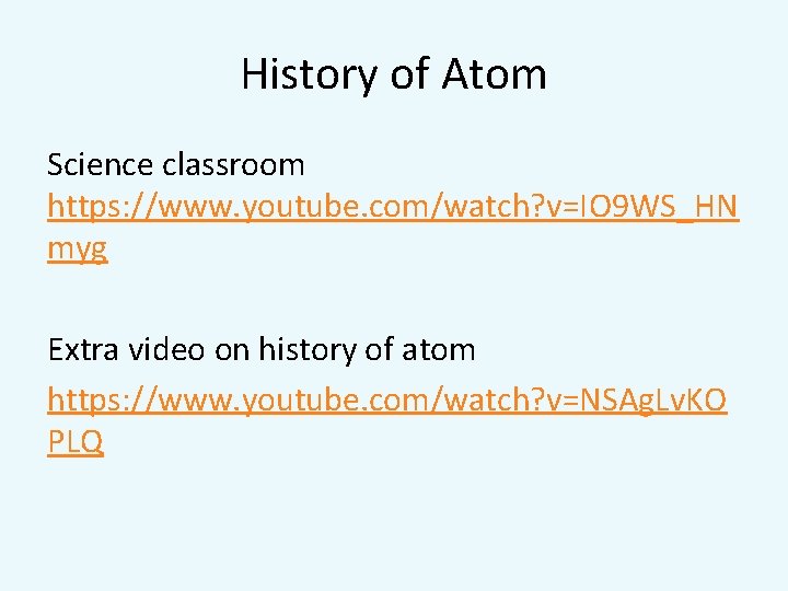 History of Atom Science classroom https: //www. youtube. com/watch? v=IO 9 WS_HN myg Extra
