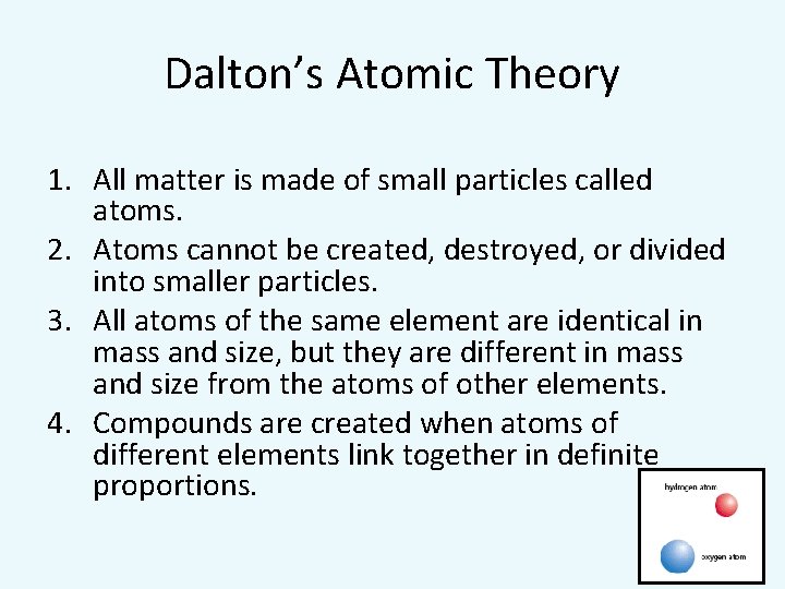 Dalton’s Atomic Theory 1. All matter is made of small particles called atoms. 2.